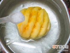 菠萝放盐有什么作用，菠萝为什么要用盐水泡