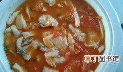 番茄桂花鱼汤怎么做 番茄桂花鱼汤的烹饪方法