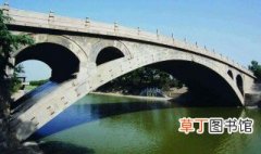 赵州桥是我国的什么桥 赵州桥是我国的什么
